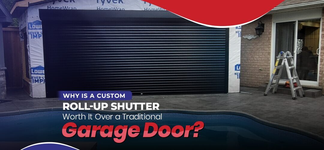 Why is a Custom Roll-Up Shutter Worth It Over a Traditional Garage Door?